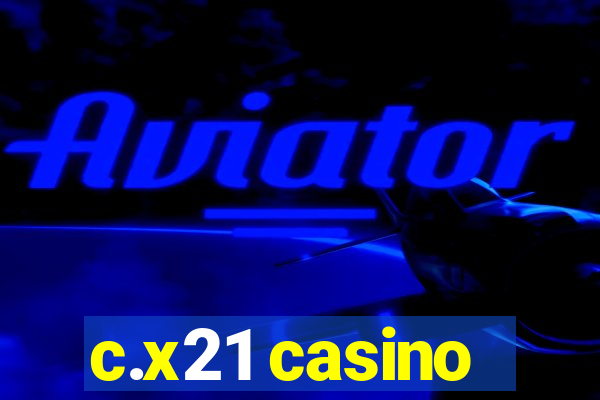 c.x21 casino